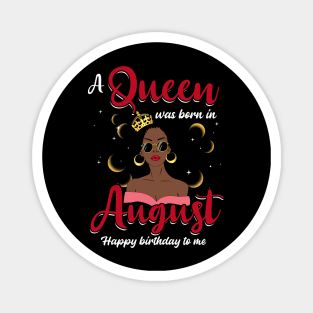 A Queen Was Born In August Happy Birthday To Me Magnet